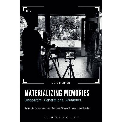 Materializing Memories - by  Susan Aasman & Andreas Fickers & Joseph Wachelder (Hardcover)