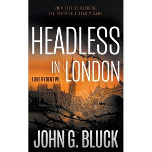 Headless In London - (Luke Ryder) by  John G Bluck (Paperback) - 1 of 1