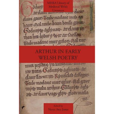 Arthur in Early Welsh Poetry - (Mhra Library of Medieval Welsh Literature) by  Nerys Ann Jones (Paperback)