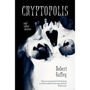 Cryptopolis and Other Stories - by  Robert Guffey (Paperback) - 1 of 1