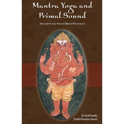 Mantra Yoga and Primal Sound - by  David Frawley (Paperback)