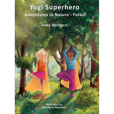 Yogi Superhero Adventures in Nature - Forest - by  Anna Smithers (Hardcover)