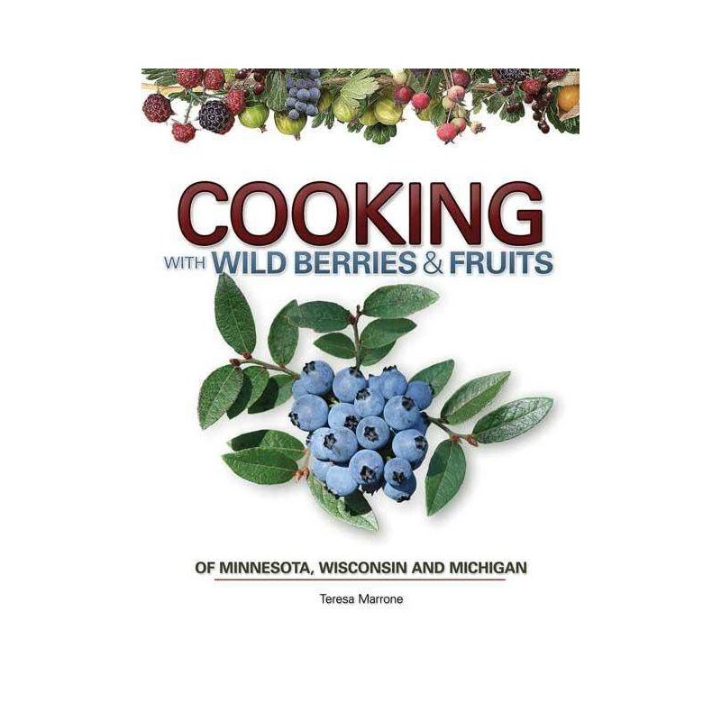 Cooking Wild Berries Fruits of Mn, Wi, Mi - (Foraging Cookbooks) by Teresa Marrone, 1 of 2