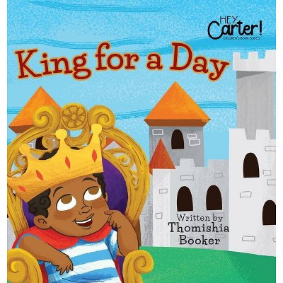 King for a Day - by  Thomishia Booker (Hardcover)