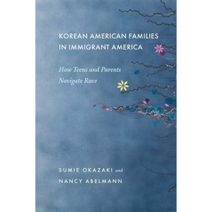 Korean American Families in Immigrant America - by  Sumie Okazaki & Nancy Abelmann (Paperback) - 1 of 1