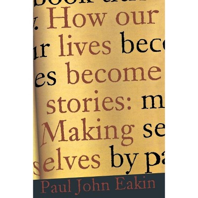 How Our Lives Become Stories - by  Paul John Eakin (Paperback)