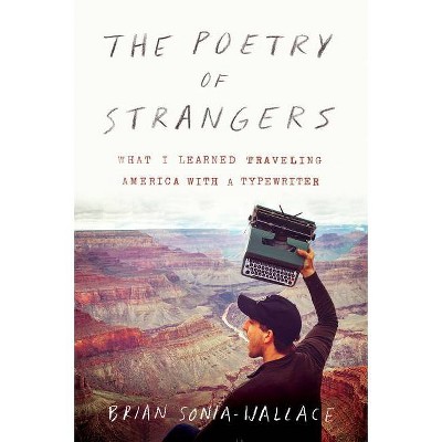 The Poetry of Strangers - by  Brian Sonia-Wallace (Paperback)