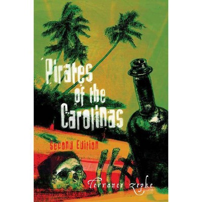 Pirates of the Carolinas, Second Edition - 2nd Edition by  Terrance Zepke (Paperback)