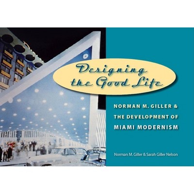 Designing the Good Life - by  Sarah Giller Nelson & Norman M Giller (Hardcover)