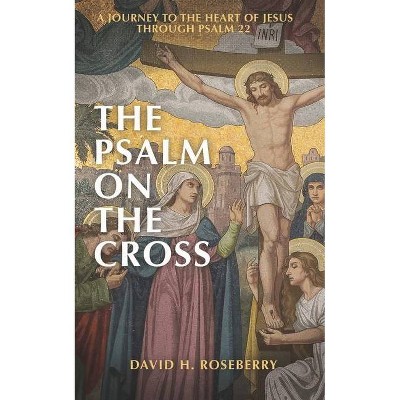 The Psalm on the Cross - by  David H Roseberry (Paperback)