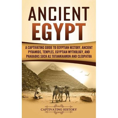 Ancient Egypt - by  Captivating History (Hardcover)