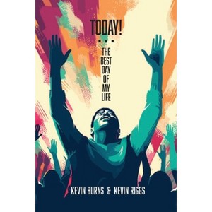 Today! - The Best Day of My Life - by  Kevin Burns & Kevin Riggs (Paperback) - 1 of 1