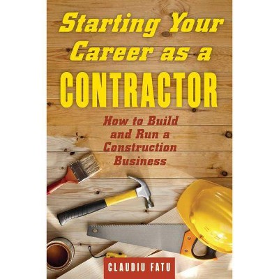 Starting Your Career as a Contractor - by  Claudiu Fatu (Paperback)