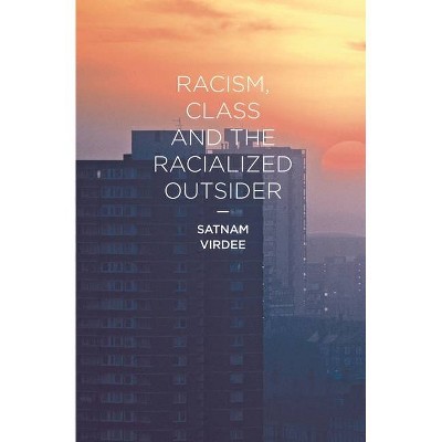 Racism, Class and the Racialized Outsider - by  Satnam Virdee (Paperback)