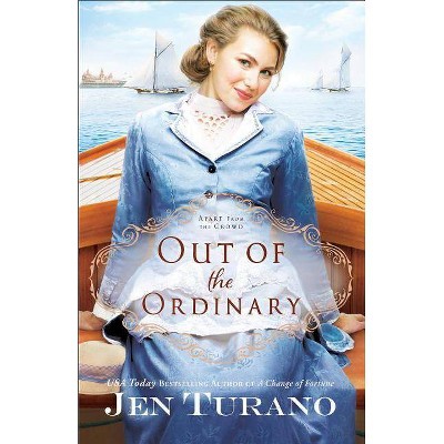 Out of the Ordinary - (Apart from the Crowd) by  Jen Turano (Paperback)