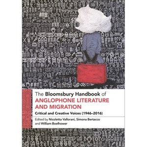 The Bloomsbury Handbook of Anglophone Literature and Migration - (Bloomsbury Handbooks) (Hardcover) - 1 of 1
