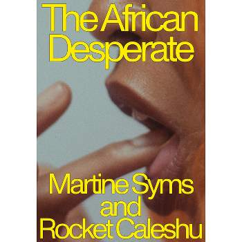The African Desperate - by  Martine Syms & Rocket Caleshu (Paperback)