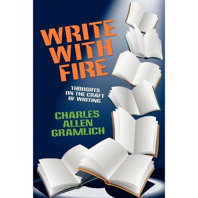 Write with Fire - by  Charles Allen Gramlich (Paperback)