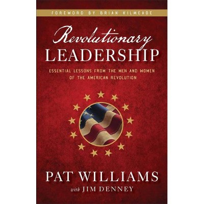 Revolutionary Leadership - by  Pat Williams & Jim Denney (Hardcover)