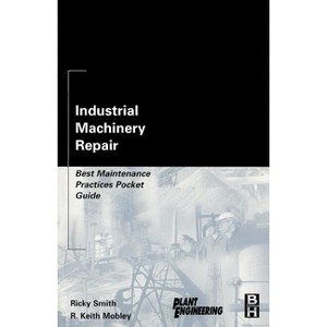 Industrial Machinery Repair - by  Ricky Smith & A W Boardman & R Keith Mobley (Paperback) - 1 of 1