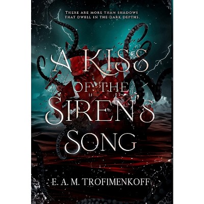 A Kiss of the Siren's Song - (Dark Depths) by  E A M Trofimenkoff (Hardcover)