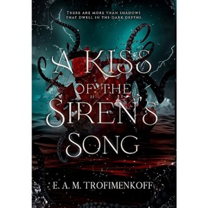 A Kiss of the Siren's Song - (Dark Depths) by  E A M Trofimenkoff (Hardcover) - 1 of 1