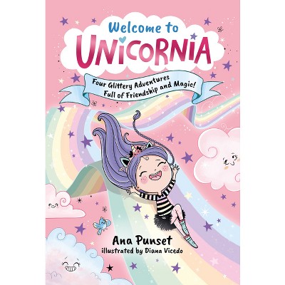 Welcome to Unicornia: Four Glittery Adventures Full of Friendship and Magic! - by  Ana Punset (Mixed Media Product)