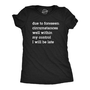 Womens Due To Forseen Circumstances I Will Be Late T Shirt Funny Sarcastic Text Graphic Tee For Ladies - Crazy Dog Women's T Shirt - 1 of 4