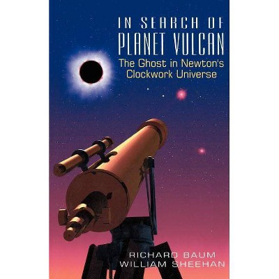 In Search of Planet Vulcan - (Ghost in Newton's Clockwork Universe) by  Richard Baum & William Sheehan (Paperback)