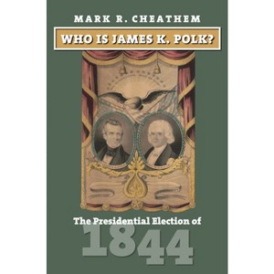 Who Is James K. Polk? - (American Presidential Elections) by  Mark R Cheathem (Hardcover) - 1 of 1