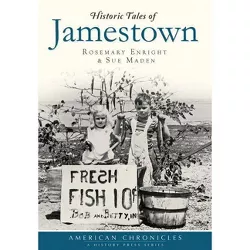 Historic Tales of Jamestown - (American Chronicles) by  Rosemary Enright & Sue Maden (Paperback)