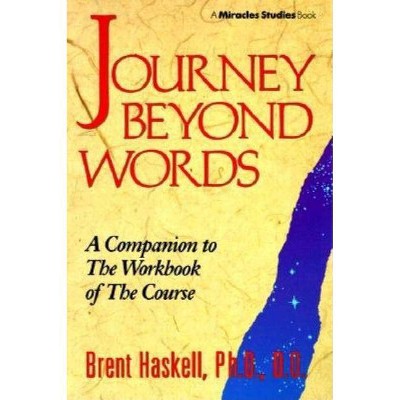 Journey Beyond Words - (Miracles Studies Book) by  Brent A Haskell (Paperback)