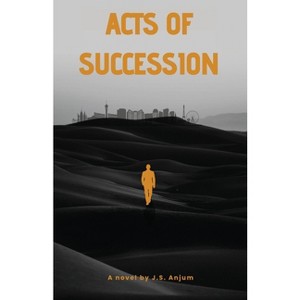 Acts of Succession - by  J S Anjum (Paperback) - 1 of 1