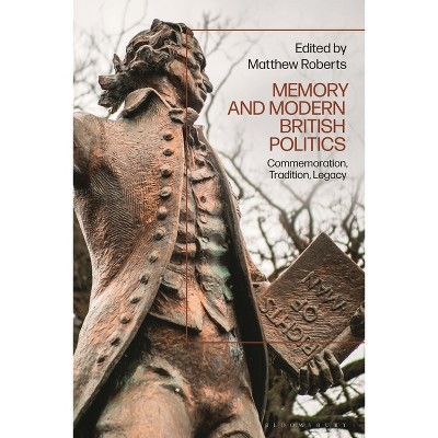 Memory and Modern British Politics - by  Matthew Roberts (Paperback)