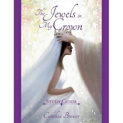 The Jewels in My Crown Study Guide - by  Cynthia Brewer (Paperback)