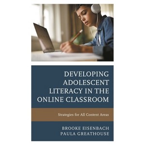 Developing Adolescent Literacy in the Online Classroom - by  Brooke Eisenbach & Paula Greathouse (Paperback) - 1 of 1