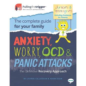 Anxiety, Worry, Ocd & Panic Attacks - The Definitive Recovery Approach - (Pulling the Trigger) by  Lauren Callaghan & Adam Shaw (Paperback)