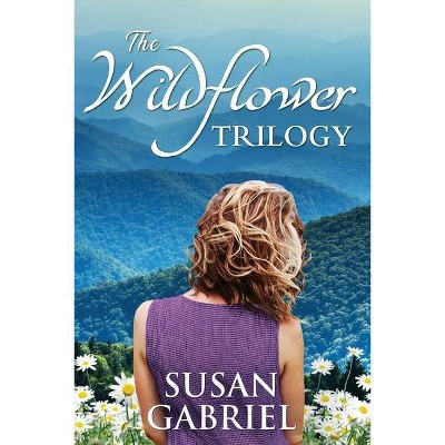 The Wildflower Trilogy - by  Susan Gabriel (Paperback)