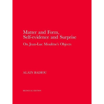  Matter and Form, Self-Evidence and Surprise - by  Alain Badiou (Hardcover) 