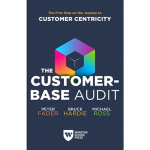 The Customer-Base Audit - by  Peter Fader & Bruce G S Hardie & Michael Ross (Paperback) - 1 of 1