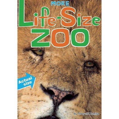 More Life-Size Zoo - by  Teruyuki Komiya (Hardcover)