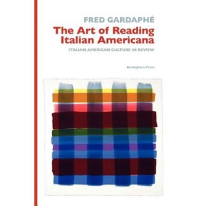The Art of Reading Italian Americana - (Saggistica) by  Fred Gardaphe (Paperback) - 1 of 1