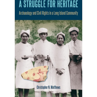 A Struggle for Heritage - (Cultural Heritage Studies) by  Christopher N Matthews (Paperback)
