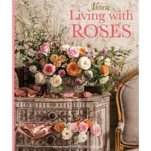 Living with Roses - (Victoria) by  Melissa Lester (Hardcover) - 1 of 1