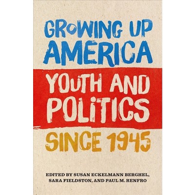 Growing Up America - by  Susan Eckelmann Berghel & Sara Fieldston & Paul M Renfro (Paperback)