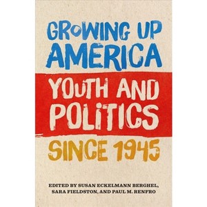 Growing Up America - by  Susan Eckelmann Berghel & Sara Fieldston & Paul M Renfro (Paperback) - 1 of 1
