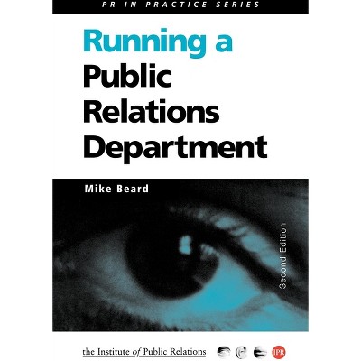 Running a Public Relations Department - (PR in Practice) 2nd Edition by  Mike Beard (Paperback)