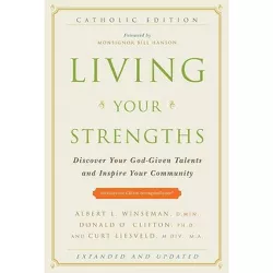 Living Your Strengths - Catholic Edition (2nd Edition) - by  Albert L Winseman & Don Clifton & Curt Liesveld (Hardcover)