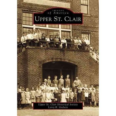 Upper St. Clair - by Upper St. Clair Historical Society, Larry R. Godwin (Paperback)