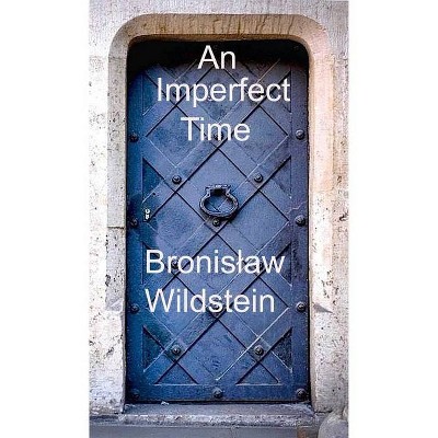 An Imperfect Time - by  Bronislaw Wildstein (Paperback)